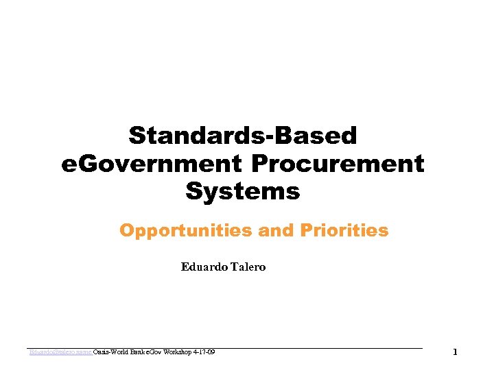 www. oasis-open. org Standards-Based e. Government Procurement Systems Opportunities and Priorities Eduardo Talero Eduardo@talero.