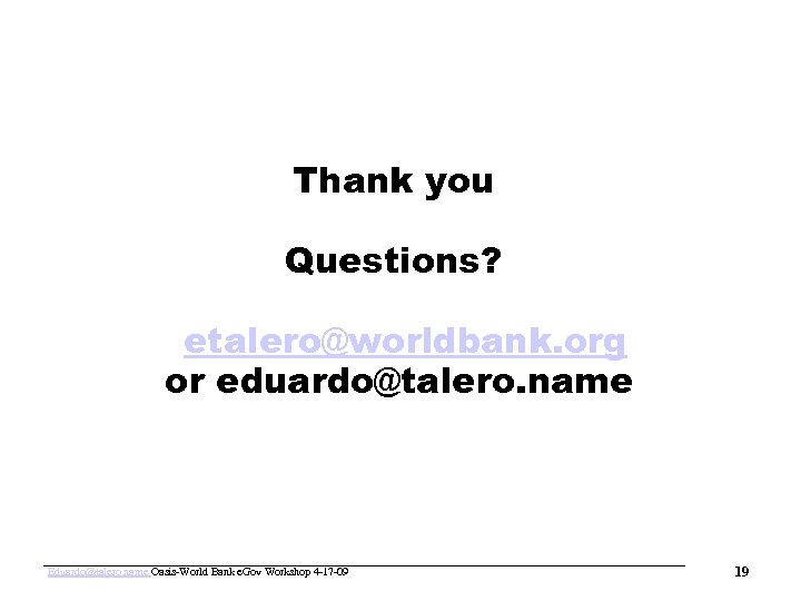 www. oasis-open. org Thank you Questions? etalero@worldbank. org or eduardo@talero. name Eduardo@talero. name Oasis-World