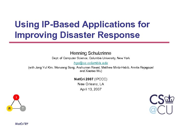 Using IP-Based Applications for Improving Disaster Response Henning Schulzrinne Dept. of Computer Science, Columbia