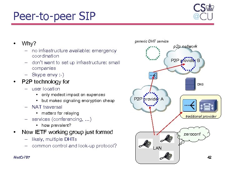 Peer-to-peer SIP • Why? generic DHT service p 2 p network – no infrastructure