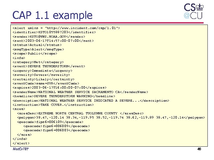 CAP 1. 1 example <alert xmlns = "http: //www. incident. com/cap/1. 01"> <identifier>KSTO 1055887203</identifier>