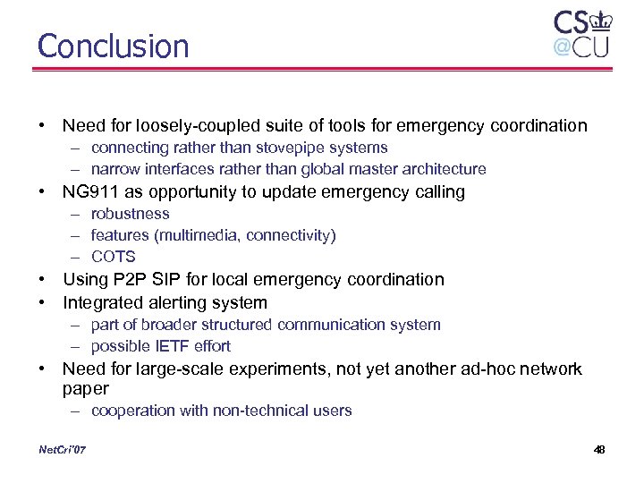 Conclusion • Need for loosely-coupled suite of tools for emergency coordination – connecting rather