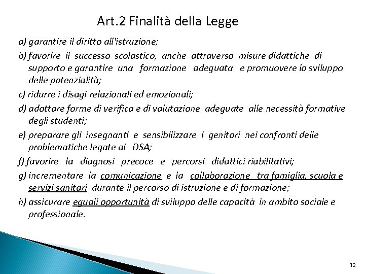 Art. 2 Finalità della Legge a) garantire il diritto all'istruzione; b) favorire il successo