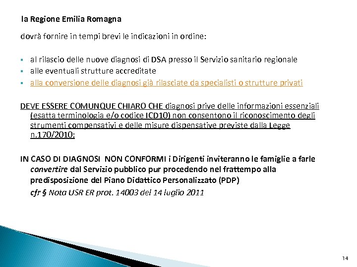 la Regione Emilia Romagna dovrà fornire in tempi brevi le indicazioni in ordine: §