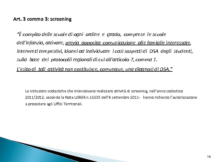 Art. 3 comma 3: screening “È compito delle scuole di ogni ordine e grado,