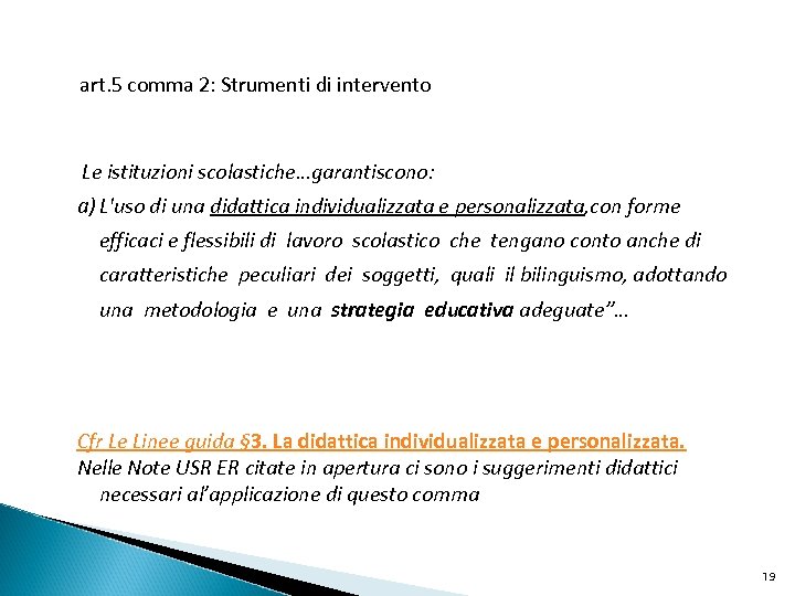 art. 5 comma 2: Strumenti di intervento Le istituzioni scolastiche…garantiscono: a) L'uso di una
