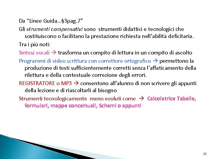 Da “Linee Guida…§ 3 pag. 7” Gli strumenti compensativi sono strumenti didattici e tecnologici