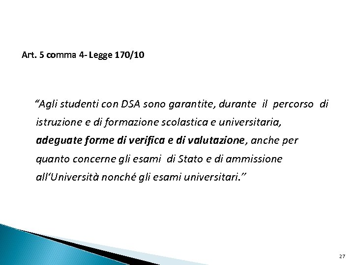Art. 5 comma 4 - Legge 170/10 “Agli studenti con DSA sono garantite, durante