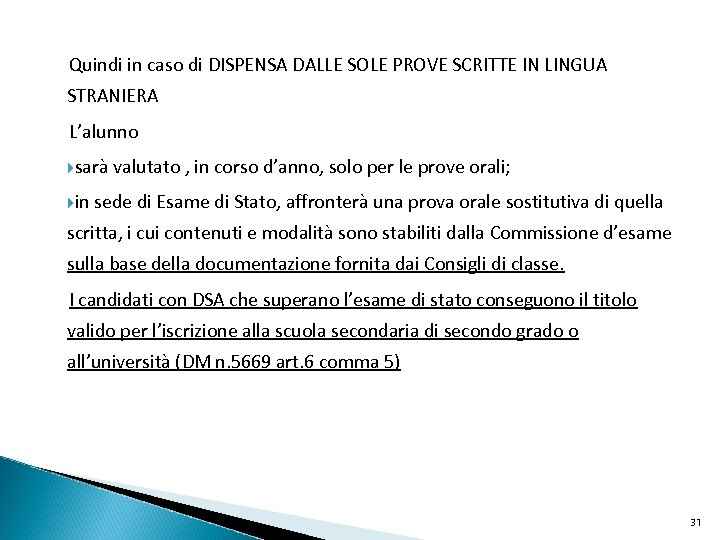 Quindi in caso di DISPENSA DALLE SOLE PROVE SCRITTE IN LINGUA STRANIERA L’alunno sarà