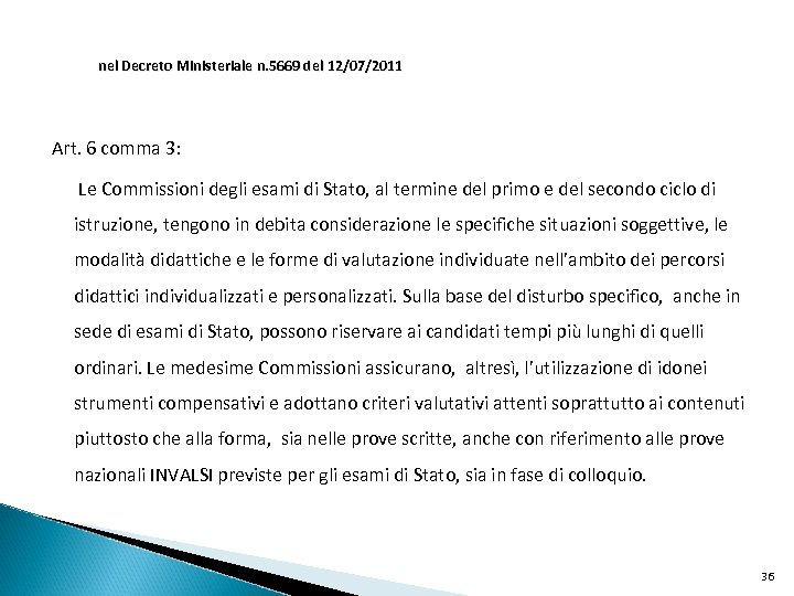 nel Decreto Ministeriale n. 5669 del 12/07/2011 Art. 6 comma 3: Le Commissioni degli