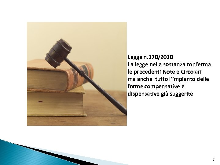 Legge n. 170/2010 La legge nella sostanza conferma le precedenti Note e Circolari ma