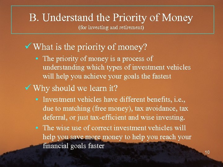 B. Understand the Priority of Money (for investing and retirement) ü What is the