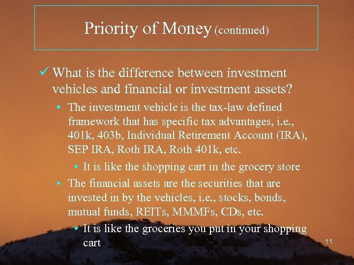 Priority of Money (continued) ü What is the difference between investment vehicles and financial