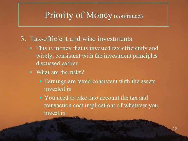 Priority of Money (continued) 3. Tax-efficient and wise investments • This is money that