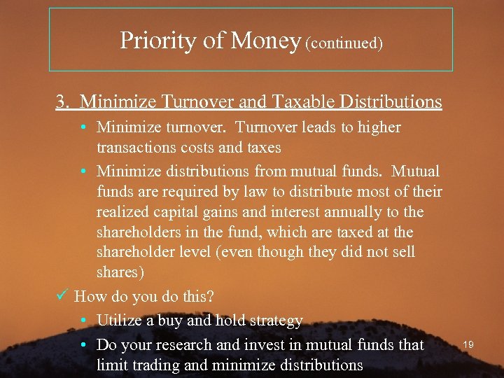 Priority of Money (continued) 3. Minimize Turnover and Taxable Distributions • Minimize turnover. Turnover