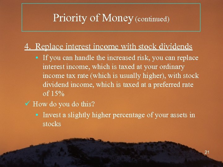 Priority of Money (continued) 4. Replace interest income with stock dividends • If you