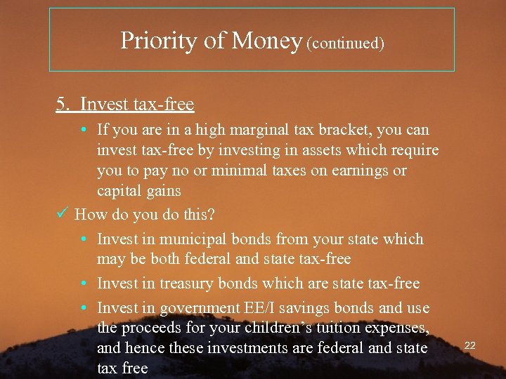 Priority of Money (continued) 5. Invest tax-free • If you are in a high