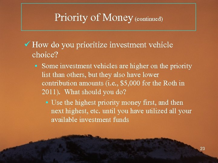 Priority of Money (continued) ü How do you prioritize investment vehicle choice? • Some