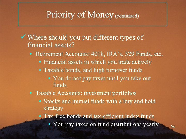 Priority of Money (continued) ü Where should you put different types of financial assets?