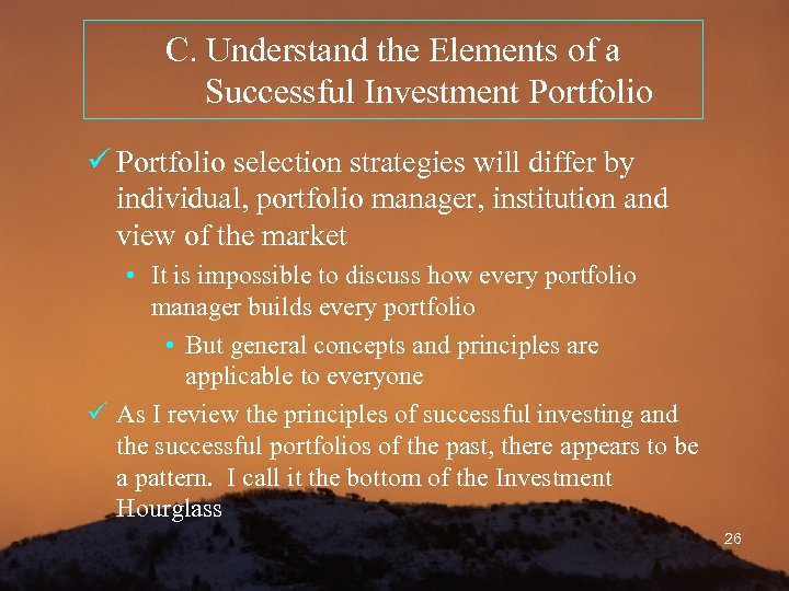 C. Understand the Elements of a Successful Investment Portfolio ü Portfolio selection strategies will