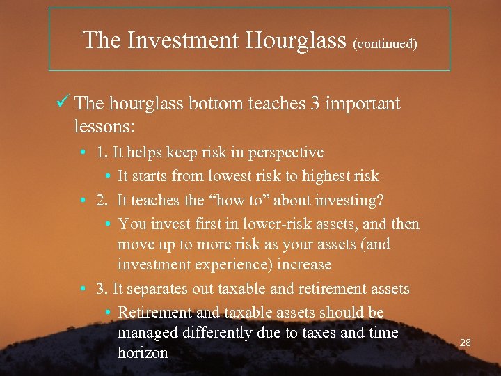 The Investment Hourglass (continued) ü The hourglass bottom teaches 3 important lessons: • 1.