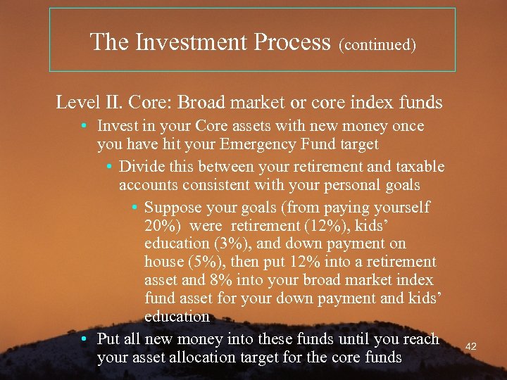 The Investment Process (continued) Level II. Core: Broad market or core index funds •