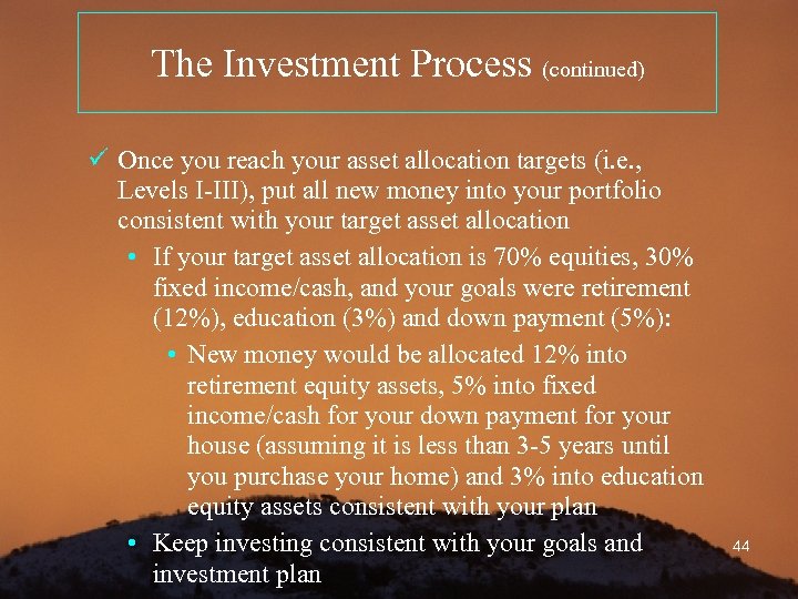 The Investment Process (continued) ü Once you reach your asset allocation targets (i. e.
