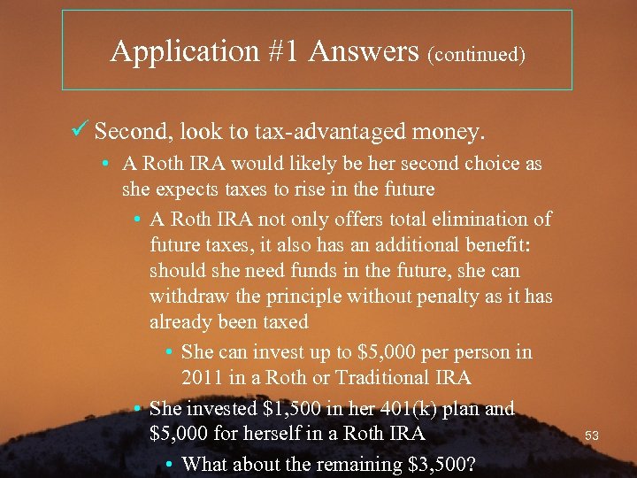 Application #1 Answers (continued) ü Second, look to tax-advantaged money. • A Roth IRA