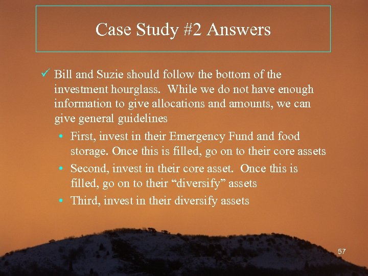 Case Study #2 Answers ü Bill and Suzie should follow the bottom of the