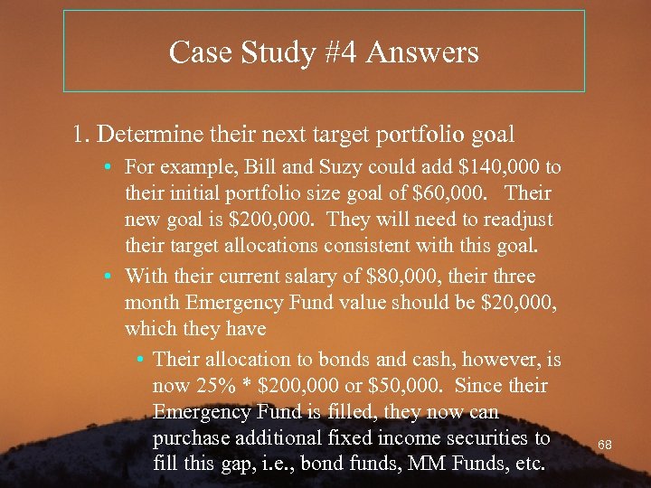 Case Study #4 Answers 1. Determine their next target portfolio goal • For example,