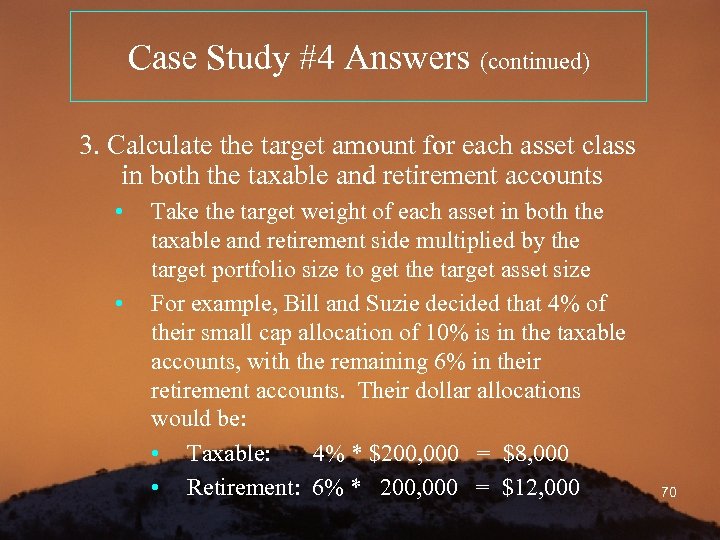 Case Study #4 Answers (continued) 3. Calculate the target amount for each asset class