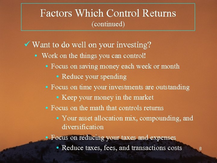 Factors Which Control Returns (continued) ü Want to do well on your investing? •