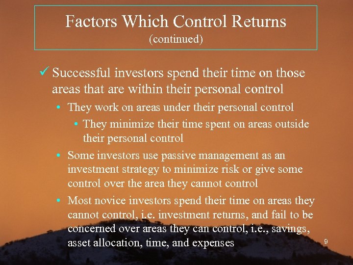 Factors Which Control Returns (continued) ü Successful investors spend their time on those areas