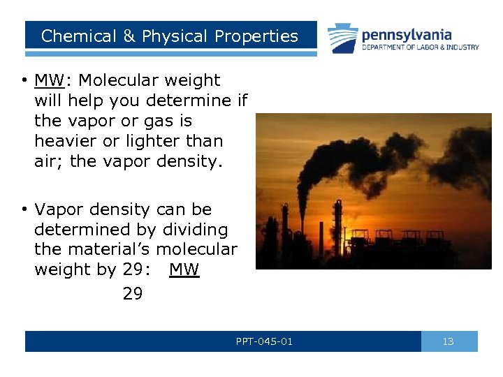 Chemical & Physical Properties • MW: Molecular weight will help you determine if the