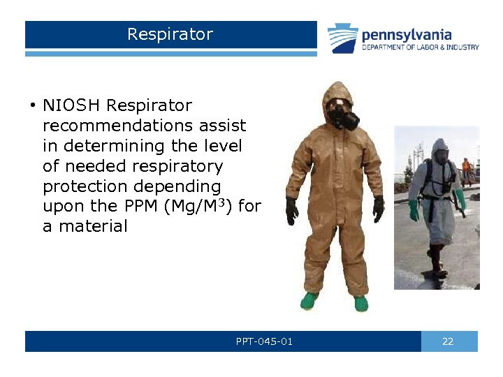 Respirator • NIOSH Respirator recommendations assist in determining the level of needed respiratory protection