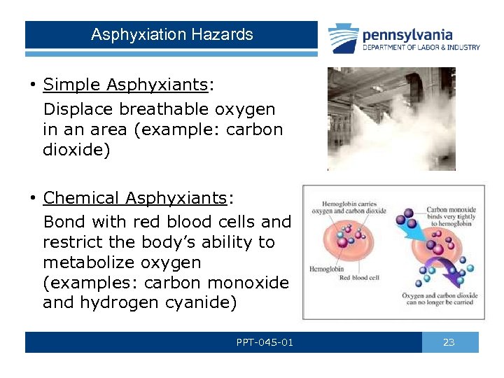 Asphyxiation Hazards • Simple Asphyxiants: Displace breathable oxygen in an area (example: carbon dioxide)