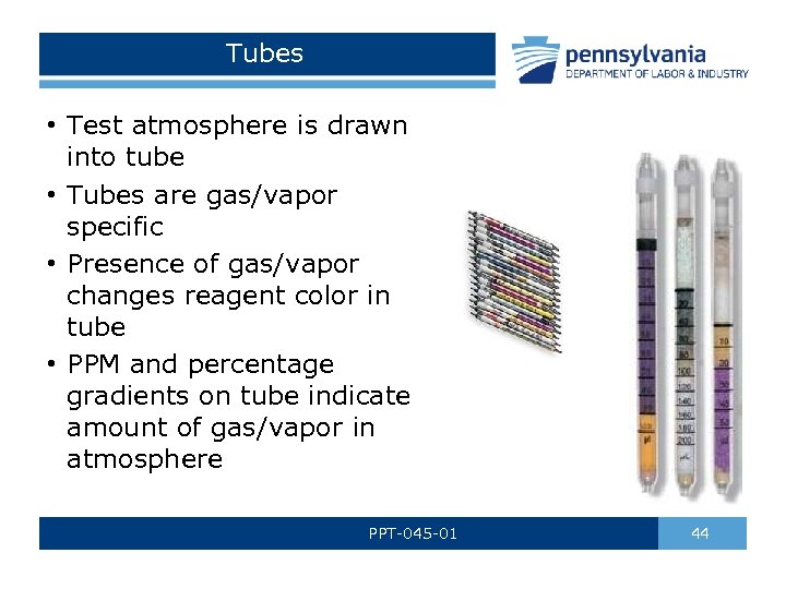Tubes • Test atmosphere is drawn into tube • Tubes are gas/vapor specific •