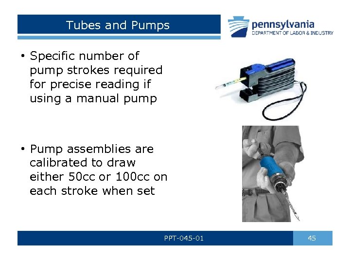 Tubes and Pumps • Specific number of pump strokes required for precise reading if