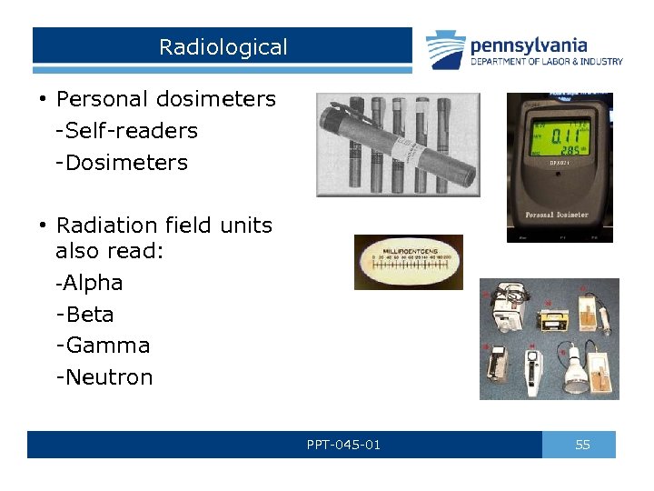 Radiological • Personal dosimeters -Self-readers -Dosimeters • Radiation field units also read: -Alpha -Beta