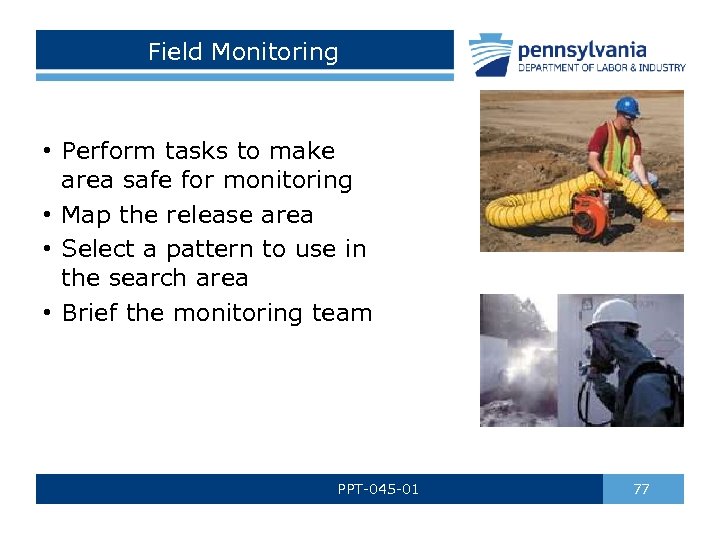 Field Monitoring • Perform tasks to make area safe for monitoring • Map the