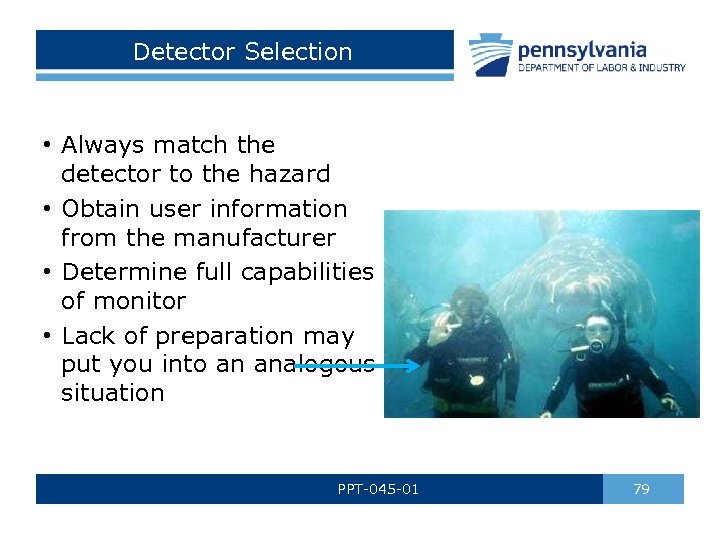 Detector Selection • Always match the detector to the hazard • Obtain user information