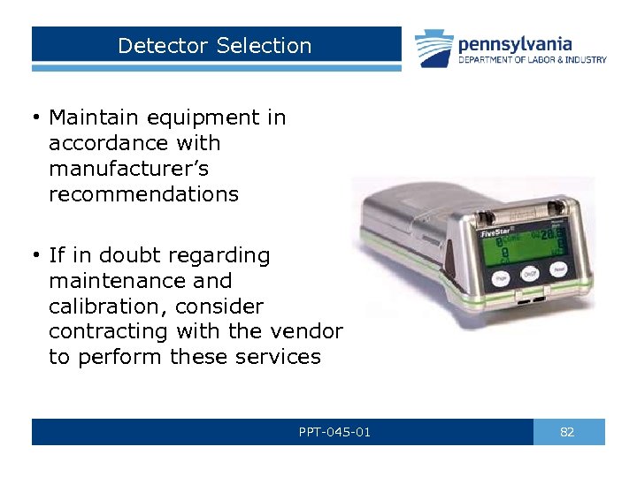 Detector Selection • Maintain equipment in accordance with manufacturer’s recommendations • If in doubt