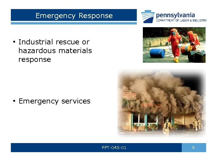 Emergency Response • Industrial rescue or hazardous materials response • Emergency services PPT-045 -01
