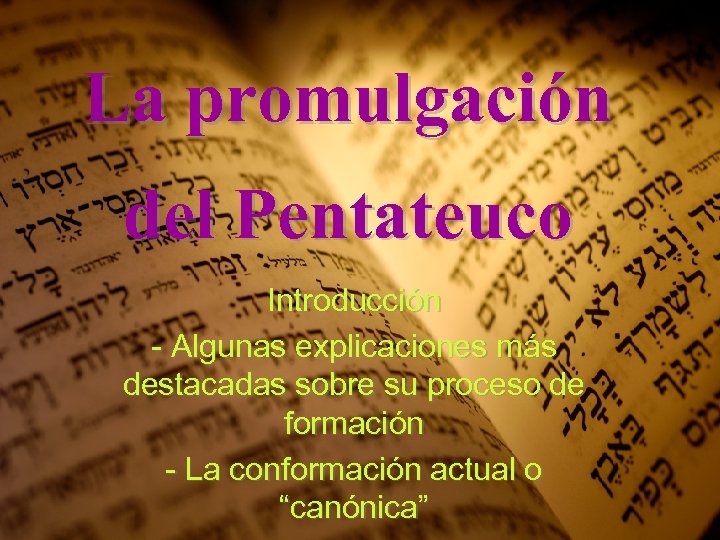 La promulgación del Pentateuco Introducción - Algunas explicaciones más destacadas sobre su proceso de