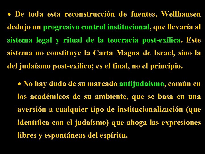 · De toda esta reconstrucción de fuentes, Wellhausen dedujo un progresivo control institucional, que