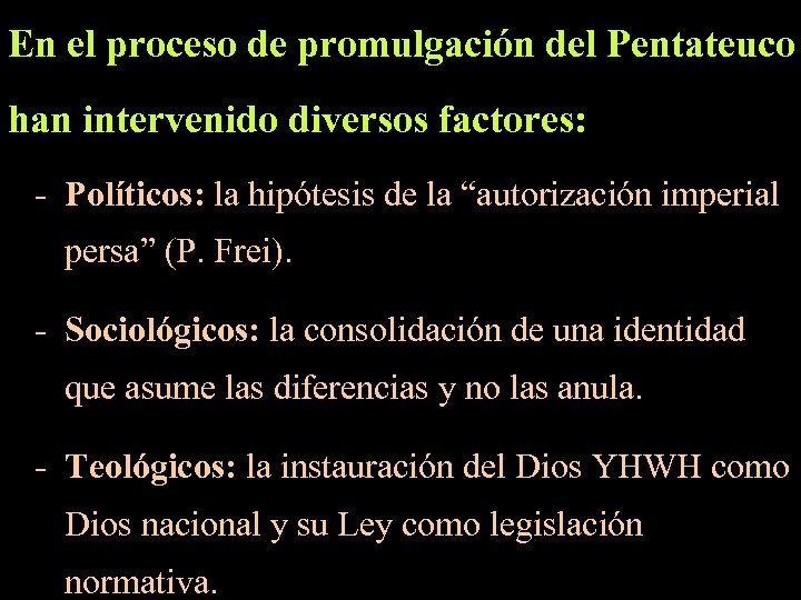 En el proceso de promulgación del Pentateuco han intervenido diversos factores: - Políticos: la