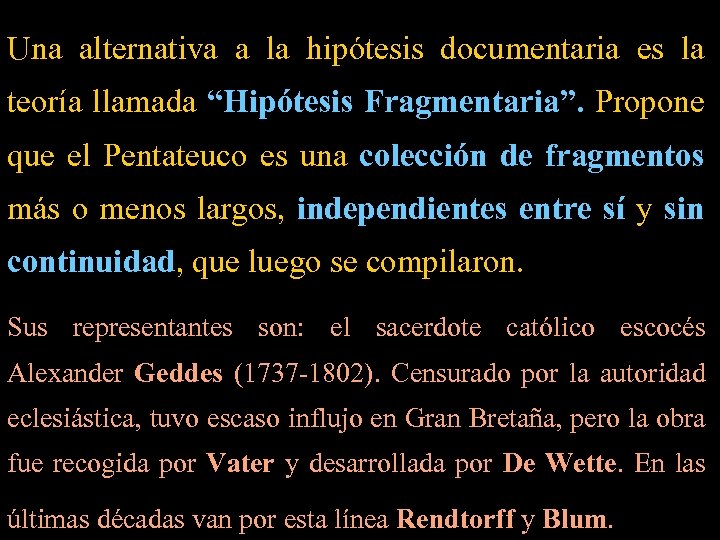 Una alternativa a la hipótesis documentaria es la teoría llamada “Hipótesis Fragmentaria”. Propone que