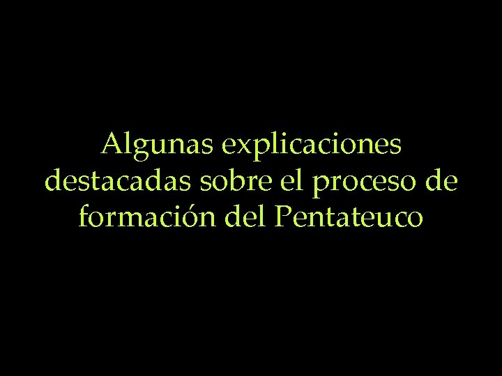 Algunas explicaciones destacadas sobre el proceso de formación del Pentateuco 