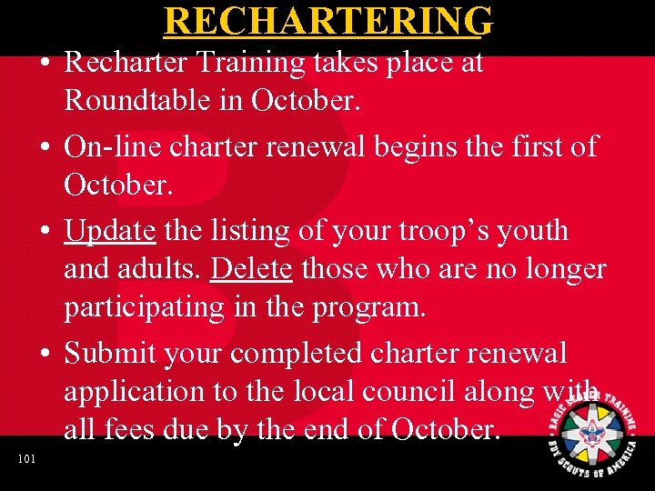 RECHARTERING • Recharter Training takes place at Roundtable in October. • On-line charter renewal