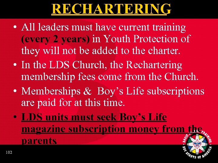 RECHARTERING • All leaders must have current training (every 2 years) in Youth Protection